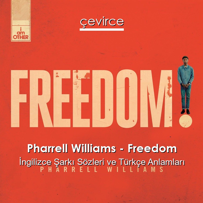 Pharrell Williams – Freedom İngilizce Şarkı Sözleri Türkçe Anlamları