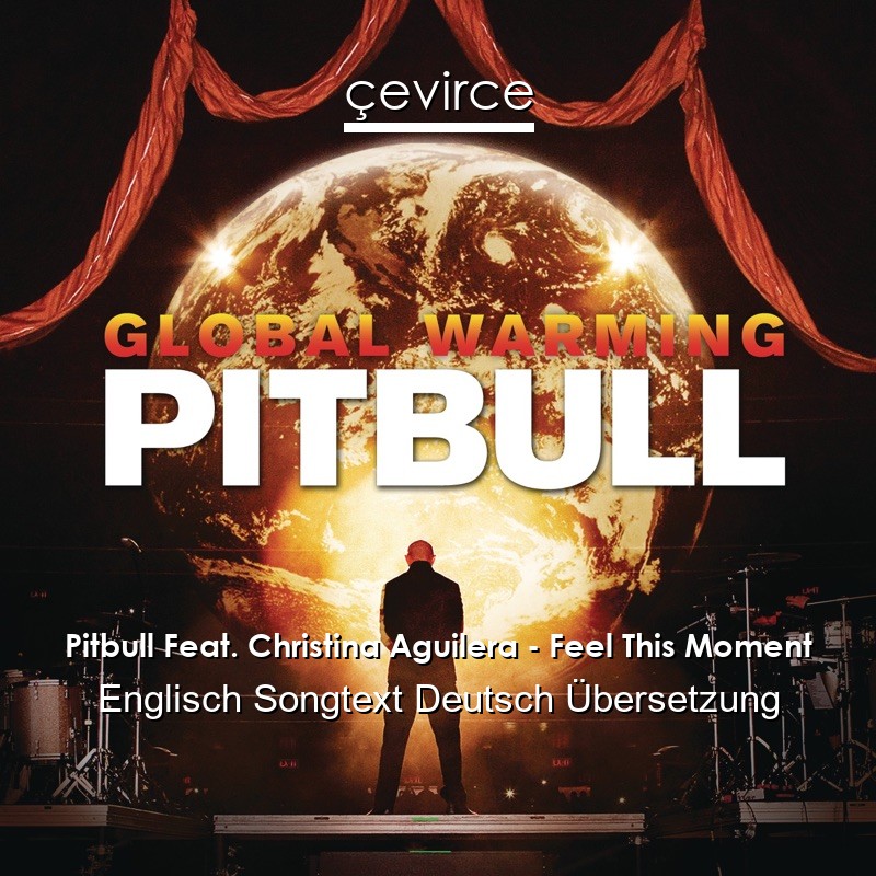 Pitbull Feat. Christina Aguilera – Feel This Moment Englisch Songtext Deutsch Übersetzung