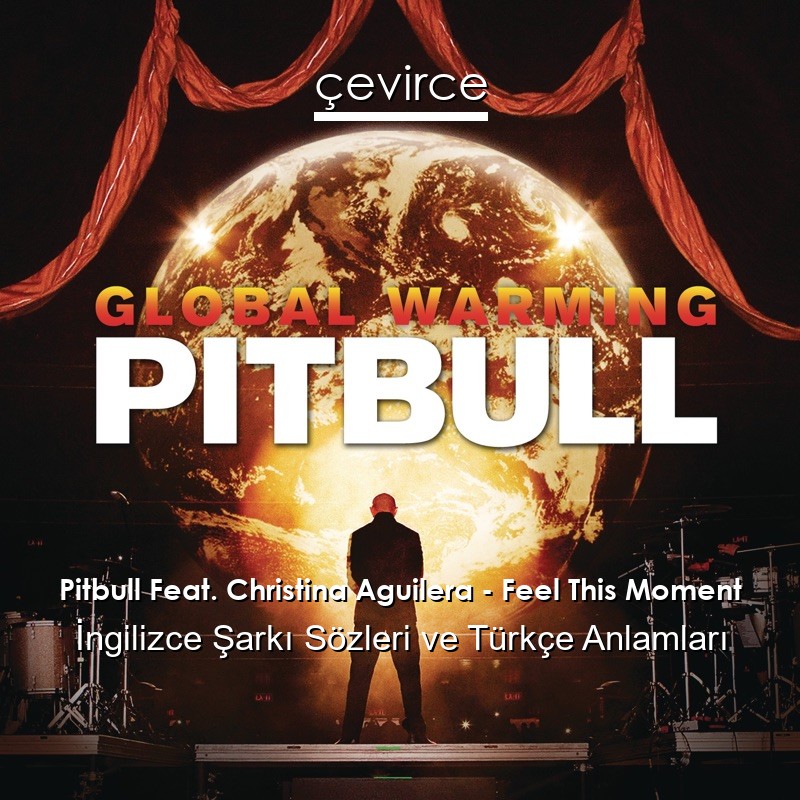 Pitbull Feat. Christina Aguilera – Feel This Moment İngilizce Şarkı Sözleri Türkçe Anlamları