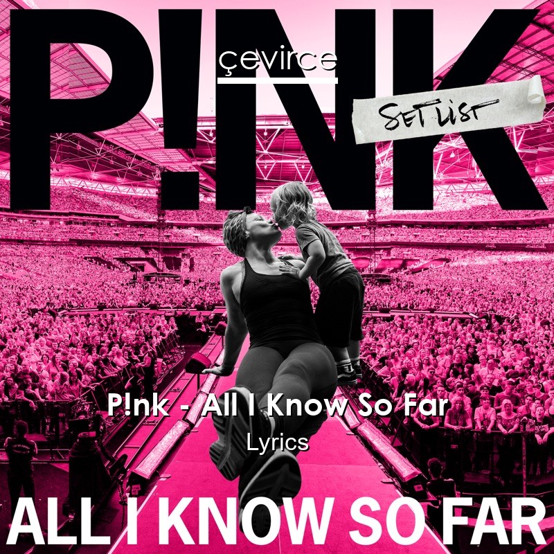 P!nk – All I Know So Far Lyrics