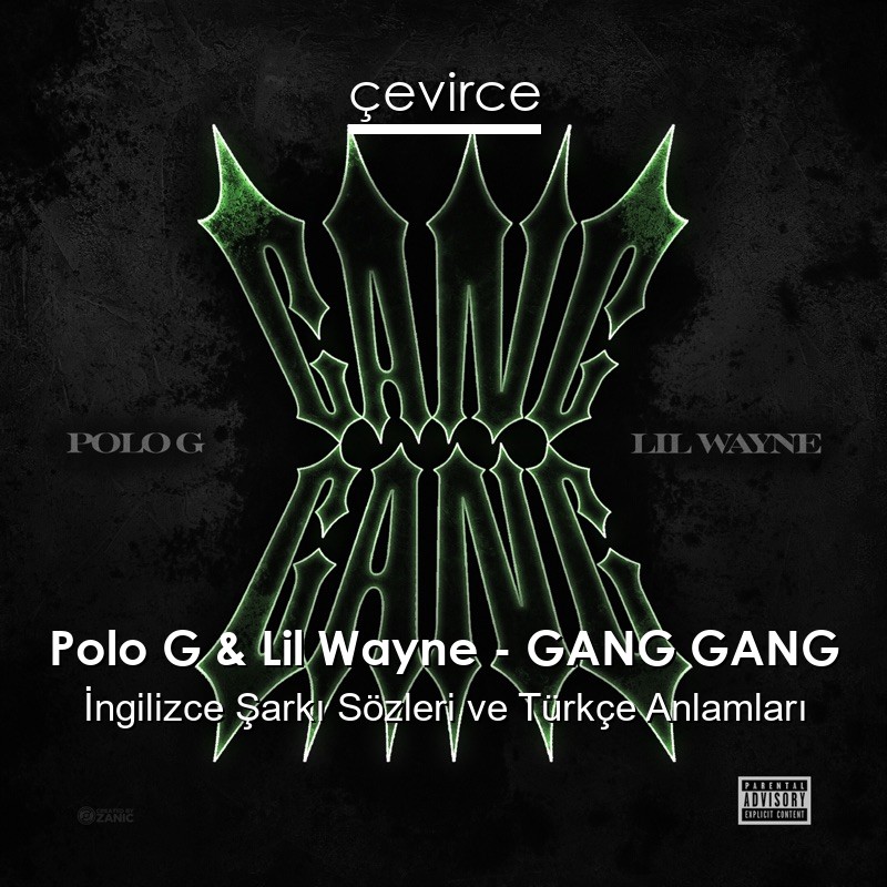 Polo G & Lil Wayne – GANG GANG İngilizce Şarkı Sözleri Türkçe Anlamları