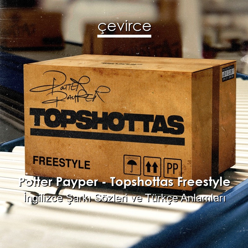 Potter Payper – Topshottas Freestyle İngilizce Şarkı Sözleri Türkçe Anlamları