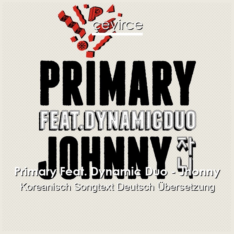 Primary Feat. Dynamic Duo – Jhonny Koreanisch Songtext Deutsch Übersetzung