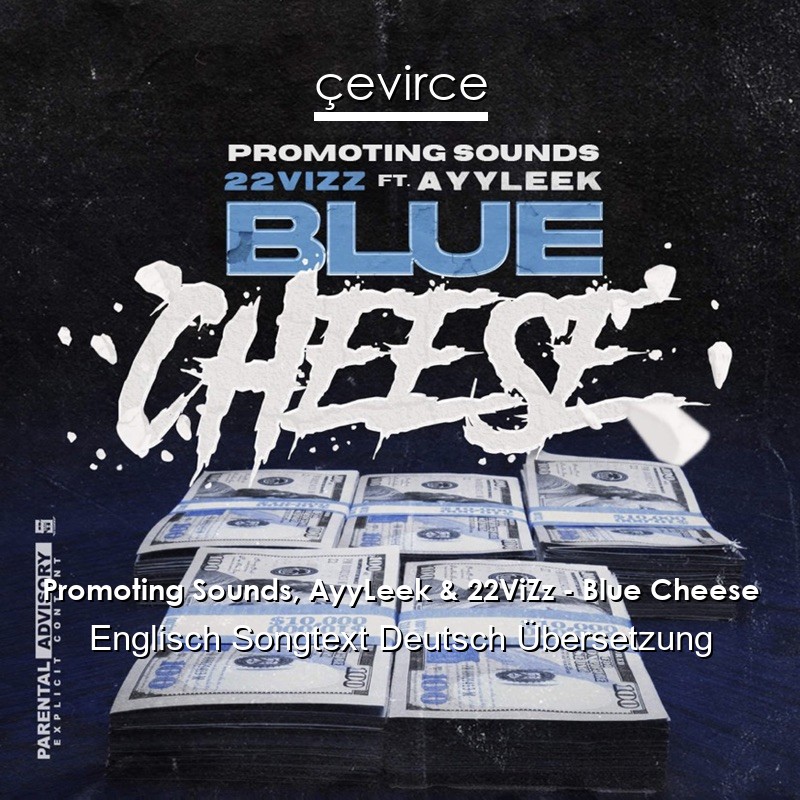 Promoting Sounds, AyyLeek & 22ViZz – Blue Cheese Englisch Songtext Deutsch Übersetzung