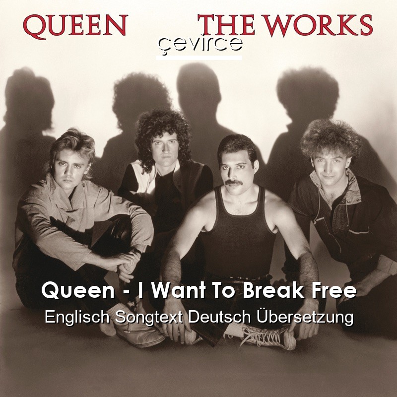 Queen – I Want To Break Free Englisch Songtext Deutsch Übersetzung