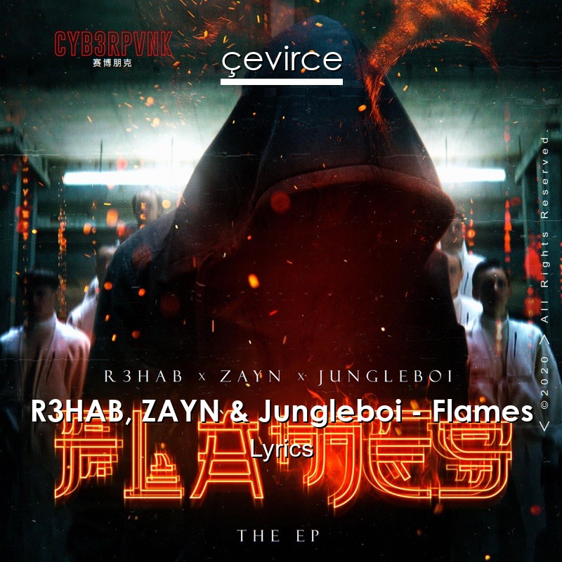 R3HAB, ZAYN & Jungleboi – Flames Lyrics