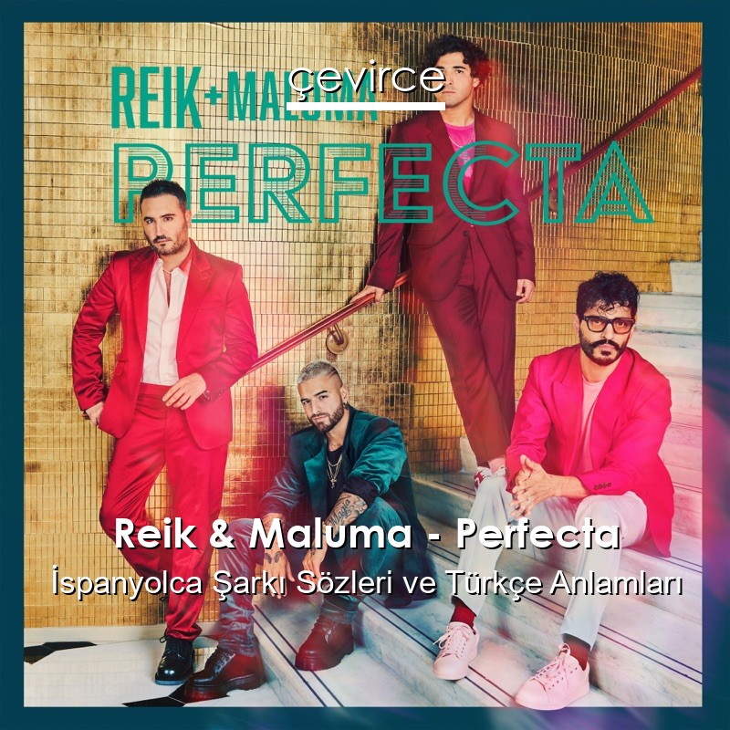 Reik & Maluma – Perfecta İspanyolca Şarkı Sözleri Türkçe Anlamları