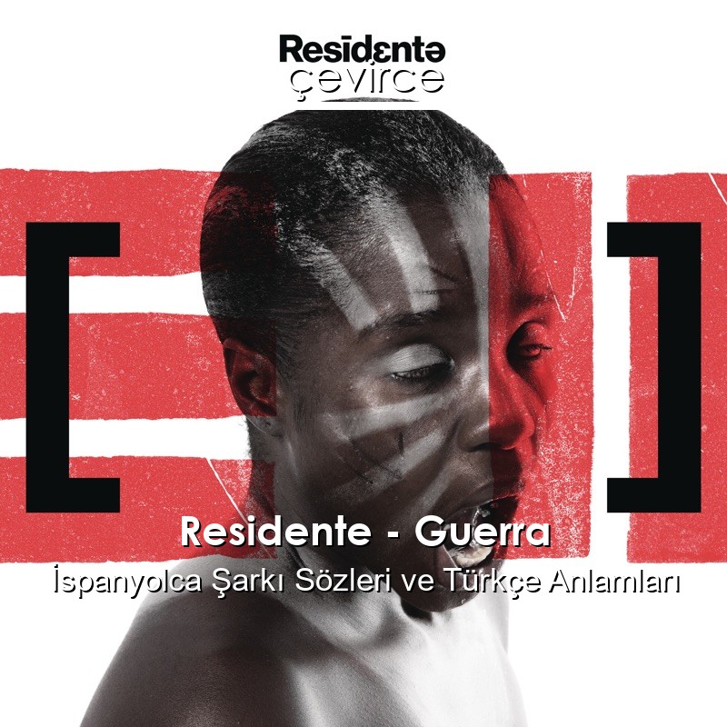 Residente – Guerra İspanyolca Şarkı Sözleri Türkçe Anlamları