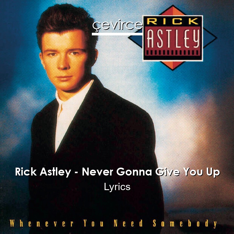 Rick Astley – Never Gonna Give You Up Lyrics