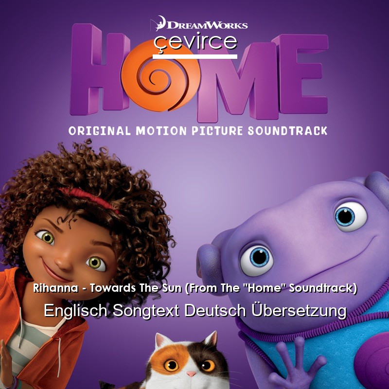 Rihanna – Towards The Sun (From The “Home” Soundtrack) Englisch Songtext Deutsch Übersetzung