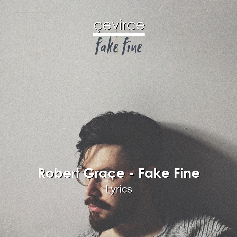 Robert Grace – Fake Fine Lyrics