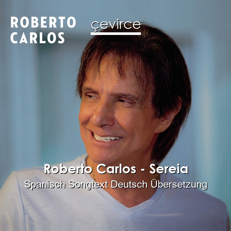 Roberto Carlos – Sereia Spanisch Songtext Deutsch Übersetzung