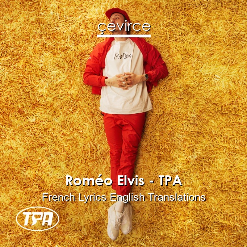 Roméo Elvis – TPA French Lyrics English Translations