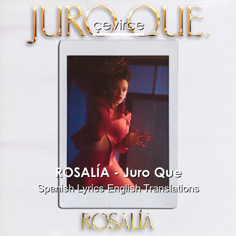 ROSALÍA – Juro Que Spanish Lyrics English Translations