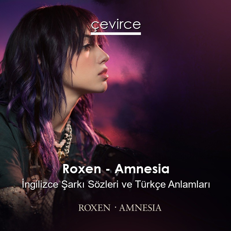 Roxen – Amnesia İngilizce Şarkı Sözleri Türkçe Anlamları