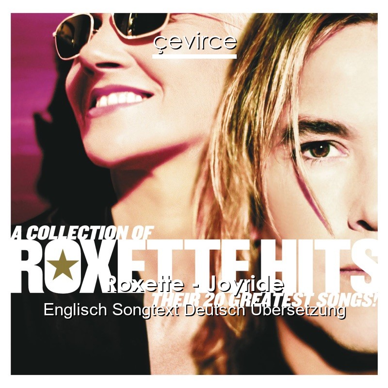 Roxette – Joyride Englisch Songtext Deutsch Übersetzung