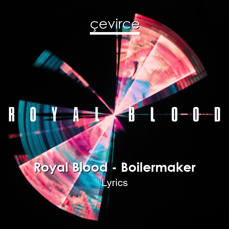 Royal Blood – Boilermaker Lyrics