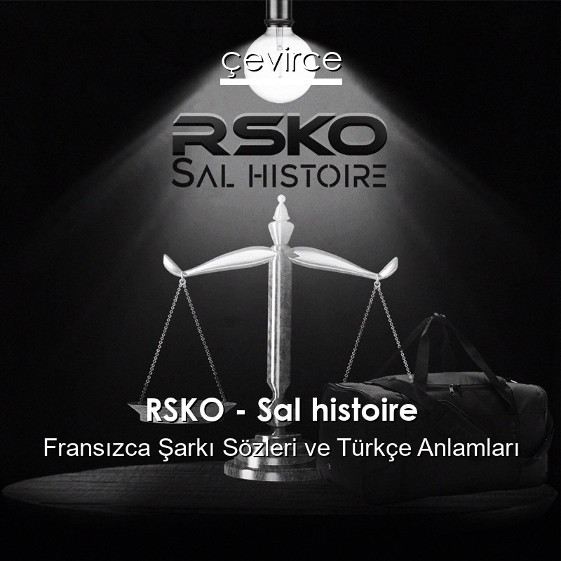 RSKO – Sal histoire Fransızca Şarkı Sözleri Türkçe Anlamları