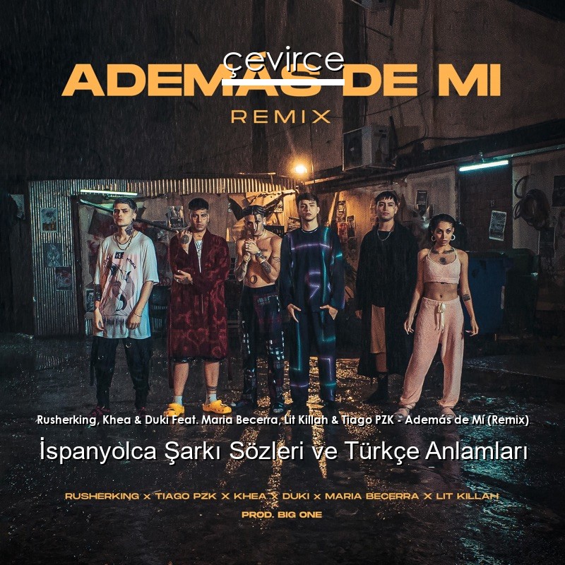 Rusherking, Khea & Duki Feat. Maria Becerra, Lit Killah & Tiago PZK – Además de Mí (Remix) İspanyolca Şarkı Sözleri Türkçe Anlamları