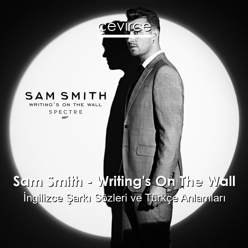 Sam Smith – Writing’s On The Wall İngilizce Şarkı Sözleri Türkçe Anlamları