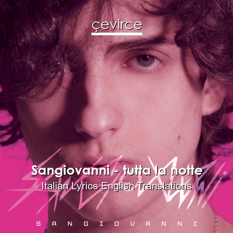 Sangiovanni – tutta la notte Italian Lyrics English Translations