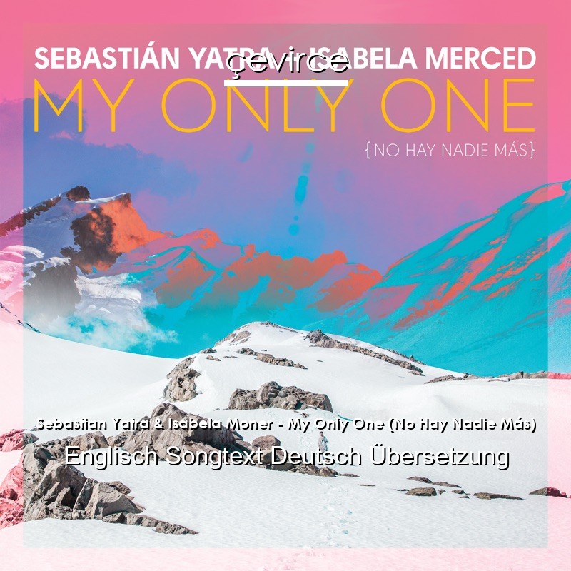 Sebastian Yatra & Isabela Moner – My Only One (No Hay Nadie Más) Englisch Songtext Deutsch Übersetzung