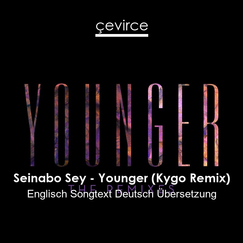 Seinabo Sey – Younger (Kygo Remix) Englisch Songtext Deutsch Übersetzung