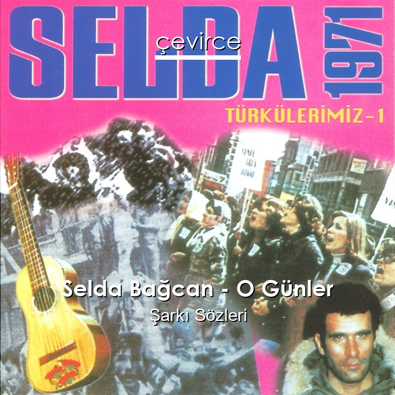 Selda Bağcan – O Günler Şarkı Sözleri