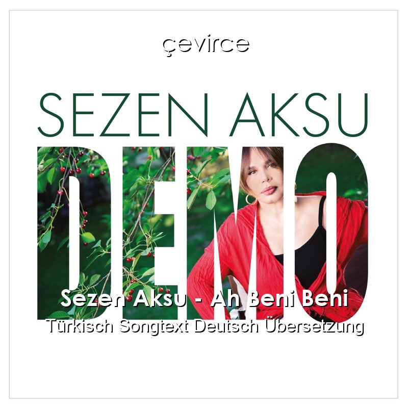 Sezen Aksu – Ah Beni Beni Türkisch Songtext Deutsch Übersetzung