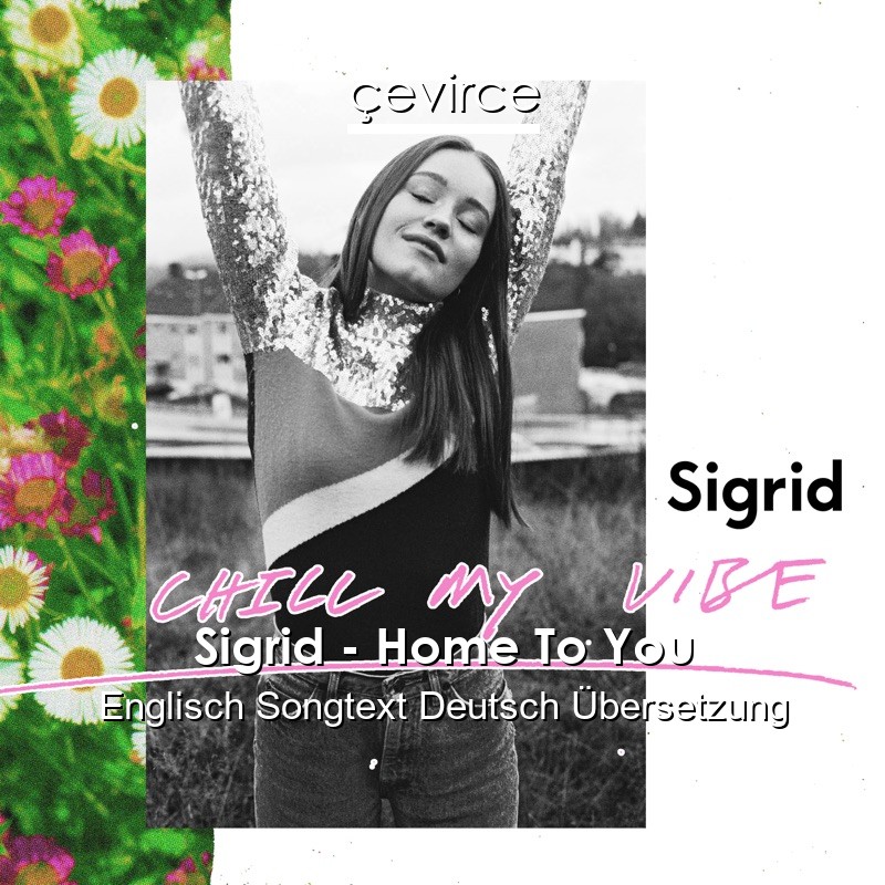 Sigrid – Home To You Englisch Songtext Deutsch Übersetzung