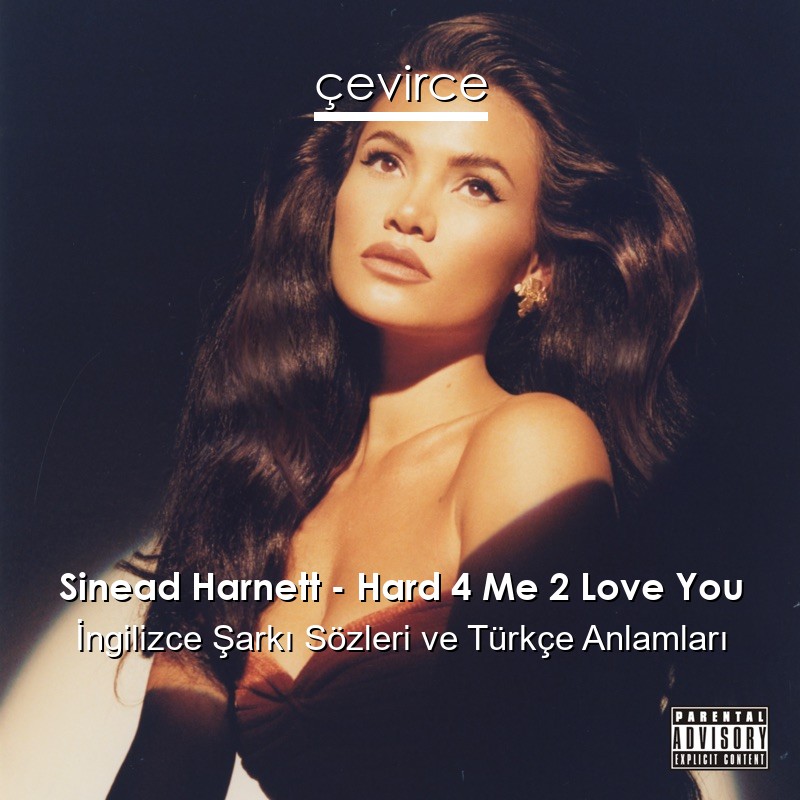 Sinead Harnett – Hard 4 Me 2 Love You İngilizce Sözleri Türkçe Anlamları