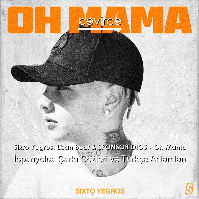 Sixto Yegros, Lisan Beat & SPONSOR DIOS – Oh Mama İspanyolca Şarkı Sözleri Türkçe Anlamları