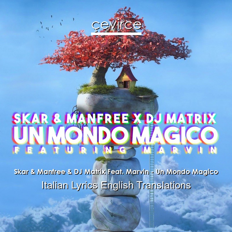 Skar & Manfree & DJ Matrix Feat. Marvin – Un Mondo Magico Italian Lyrics English Translations