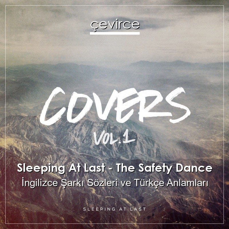 Sleeping At Last – The Safety Dance İngilizce Şarkı Sözleri Türkçe Anlamları