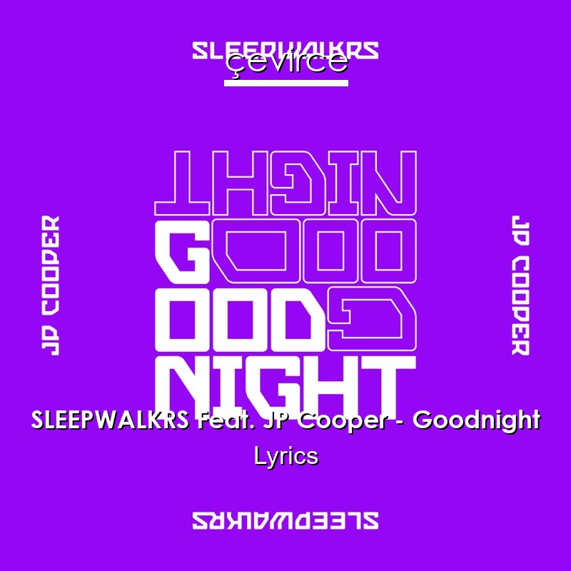 SLEEPWALKRS Feat. JP Cooper – Goodnight Lyrics