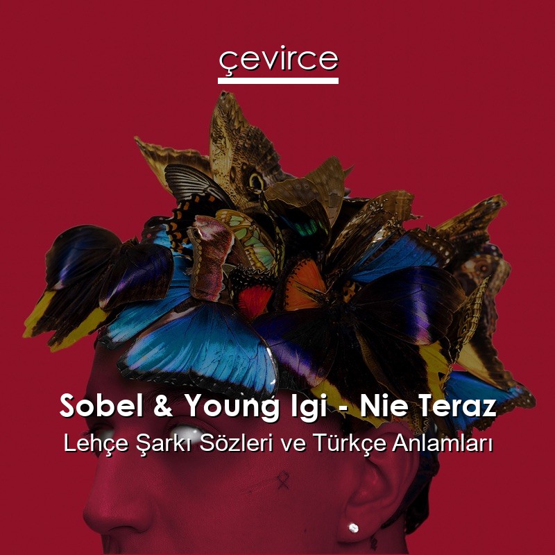 Sobel & Young Igi – Nie Teraz Lehçe Sözleri Türkçe Anlamları