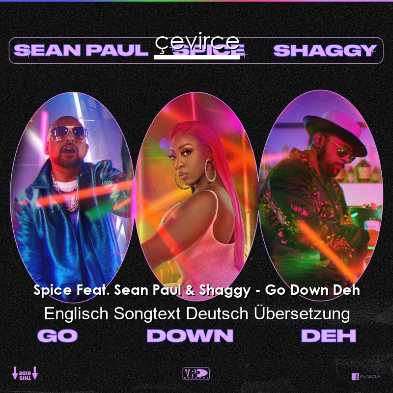 Spice Feat. Sean Paul & Shaggy – Go Down Deh Englisch Songtext Deutsch Übersetzung