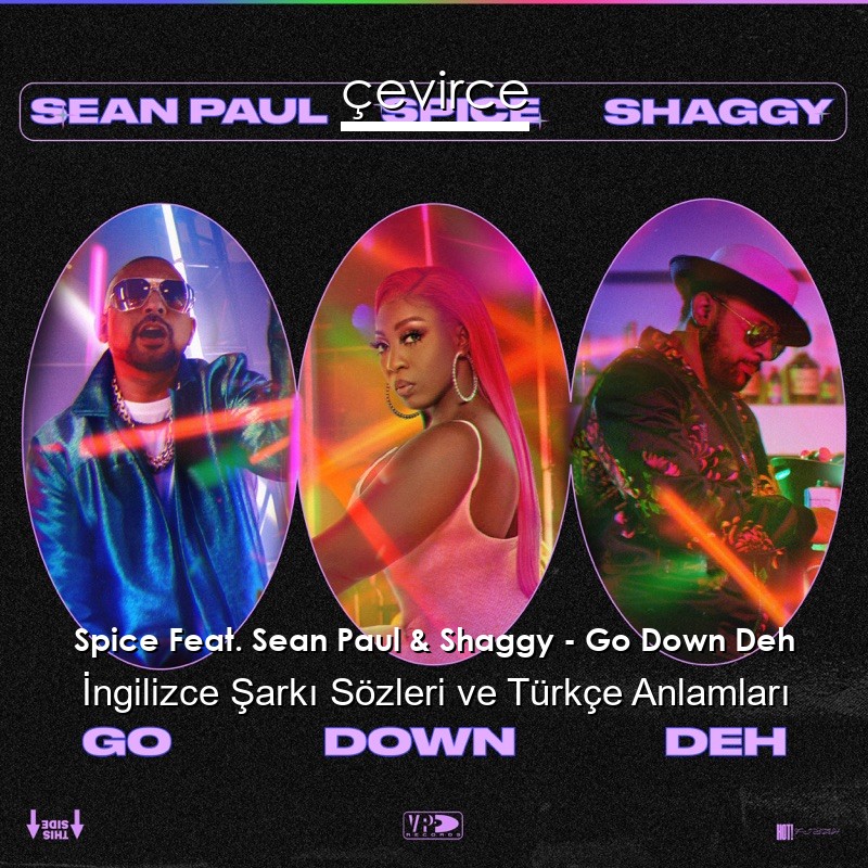 Spice Feat. Sean Paul & Shaggy – Go Down Deh İngilizce Şarkı Sözleri Türkçe Anlamları