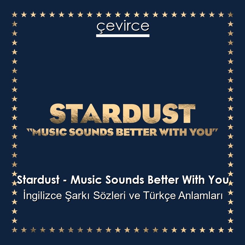 Stardust – Music Sounds Better With You İngilizce Şarkı Sözleri Türkçe Anlamları