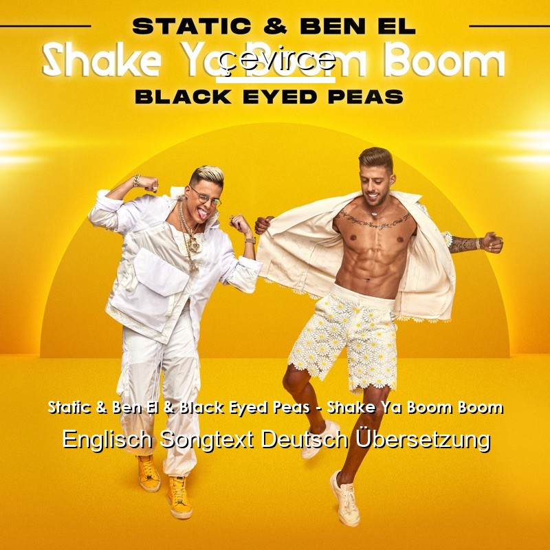 Static & Ben El & Black Eyed Peas – Shake Ya Boom Boom Englisch Songtext Deutsch Übersetzung