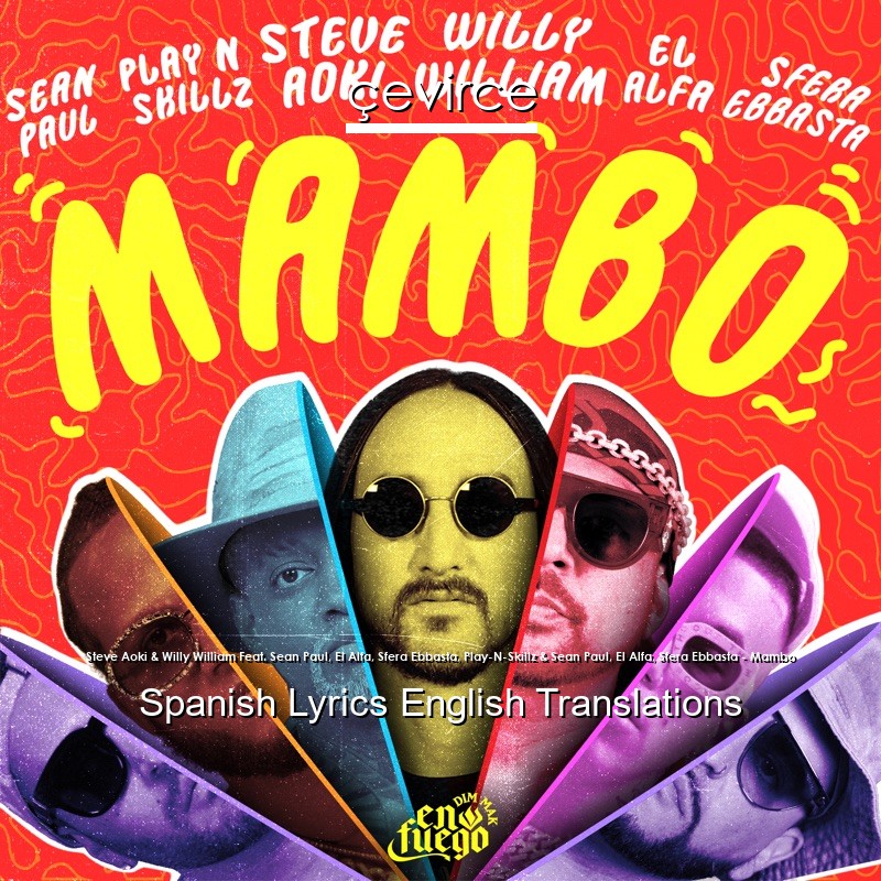 Steve Aoki & Willy William Feat. Sean Paul, El Alfa, Sfera Ebbasta, Play-N-Skillz & Sean Paul, El Alfa, Sfera Ebbasta – Mambo Spanish Lyrics English Translations