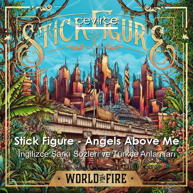 Stick Figure – Angels Above Me İngilizce Şarkı Sözleri Türkçe Anlamları