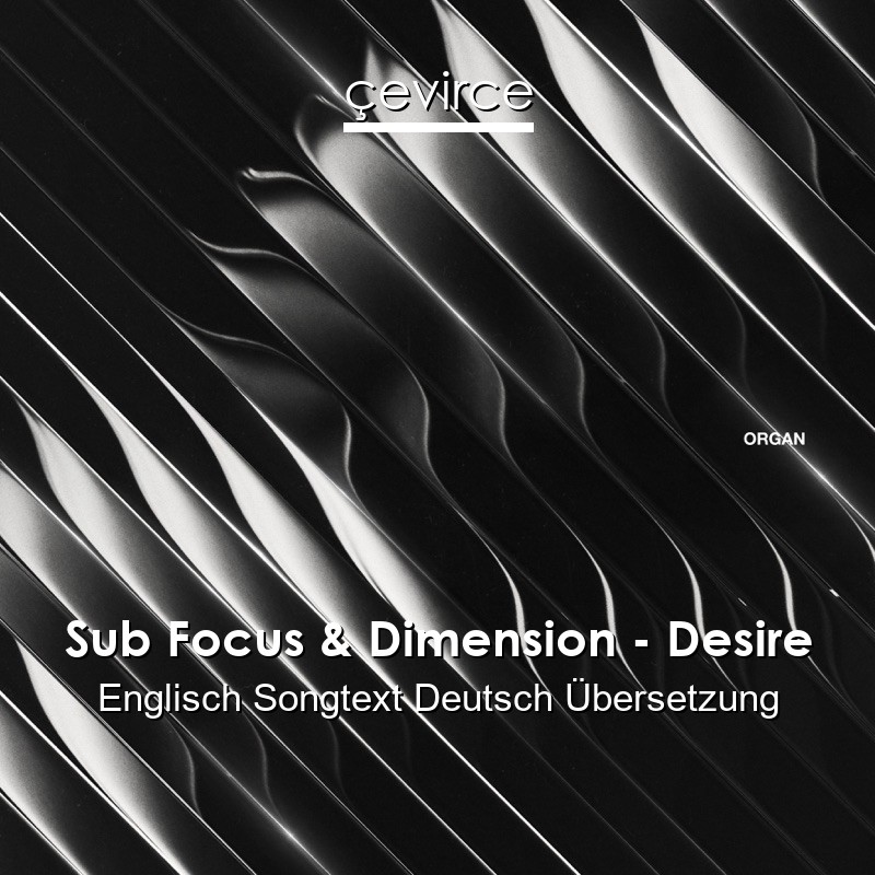 Sub Focus & Dimension – Desire Englisch Songtext Deutsch Übersetzung