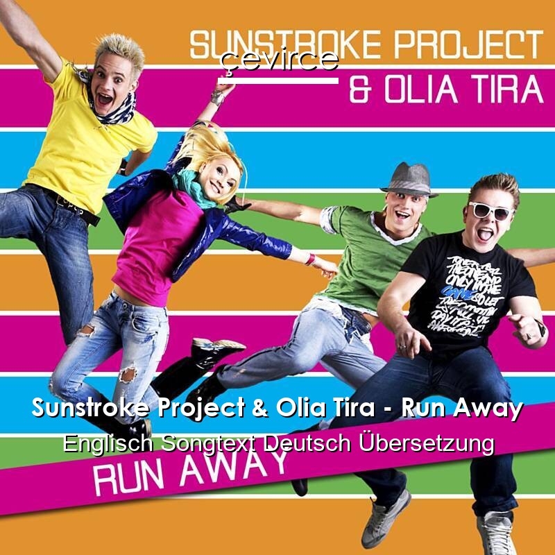 Sunstroke Project & Olia Tira – Run Away Englisch Songtext Deutsch Übersetzung