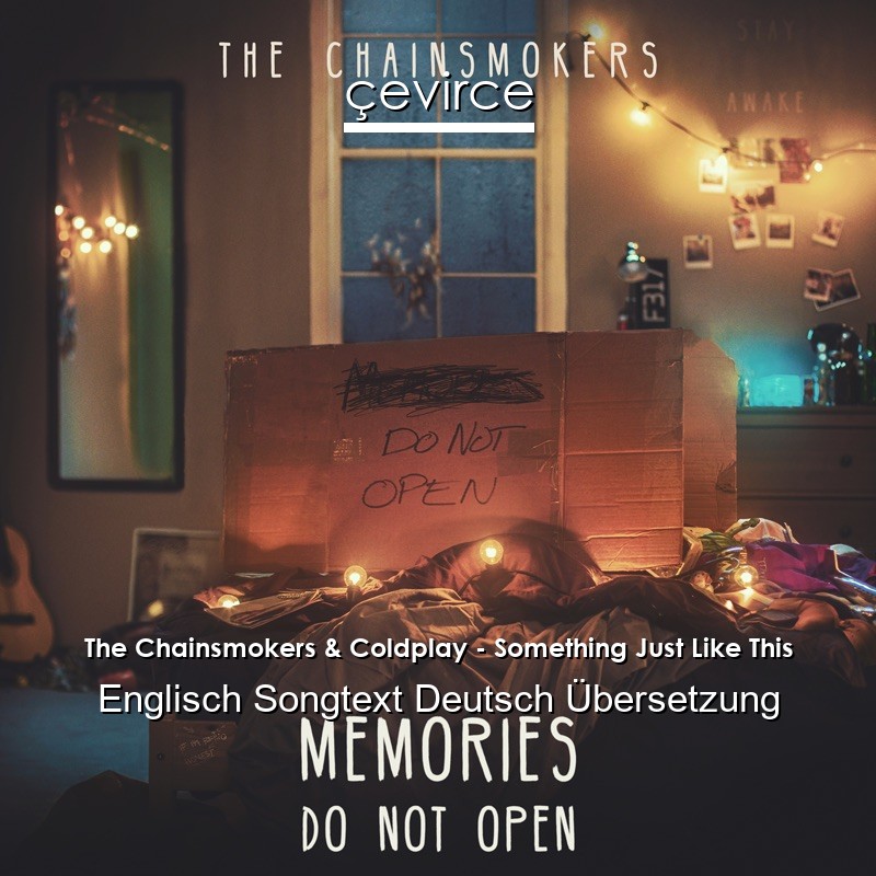 The Chainsmokers & Coldplay – Something Just Like This Englisch Songtext Deutsch Übersetzung