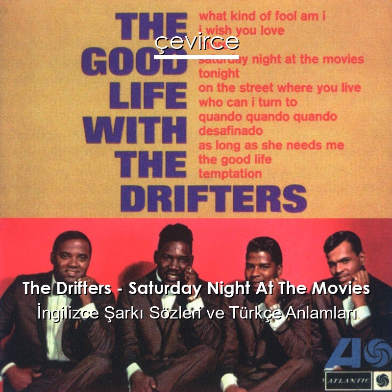 The Drifters – Saturday Night At The Movies İngilizce Şarkı Sözleri Türkçe Anlamları