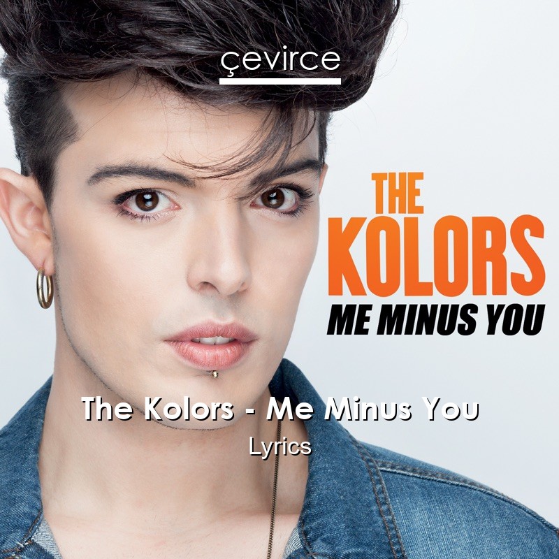 The Kolors – Me Minus You Lyrics