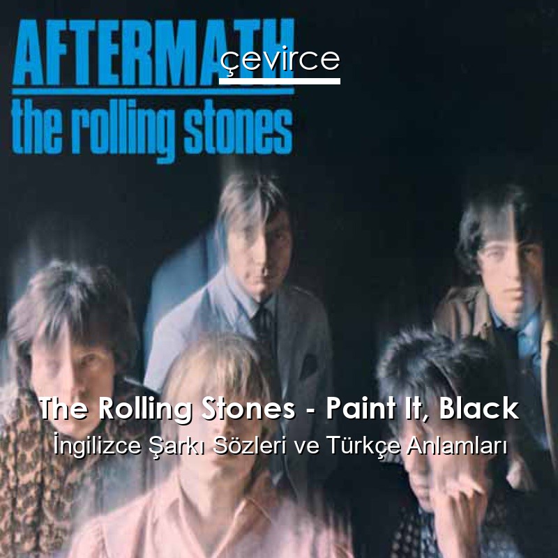 The Rolling Stones – Paint It, Black İngilizce Şarkı Sözleri Türkçe Anlamları