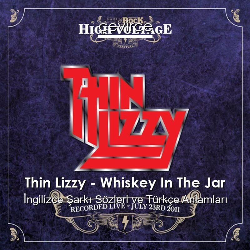 Thin Lizzy – Whiskey In The Jar İngilizce Şarkı Sözleri Türkçe Anlamları