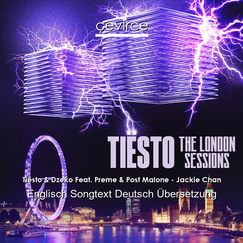 Tiësto & Dzeko Feat. Preme & Post Malone – Jackie Chan Englisch Songtext Deutsch Übersetzung